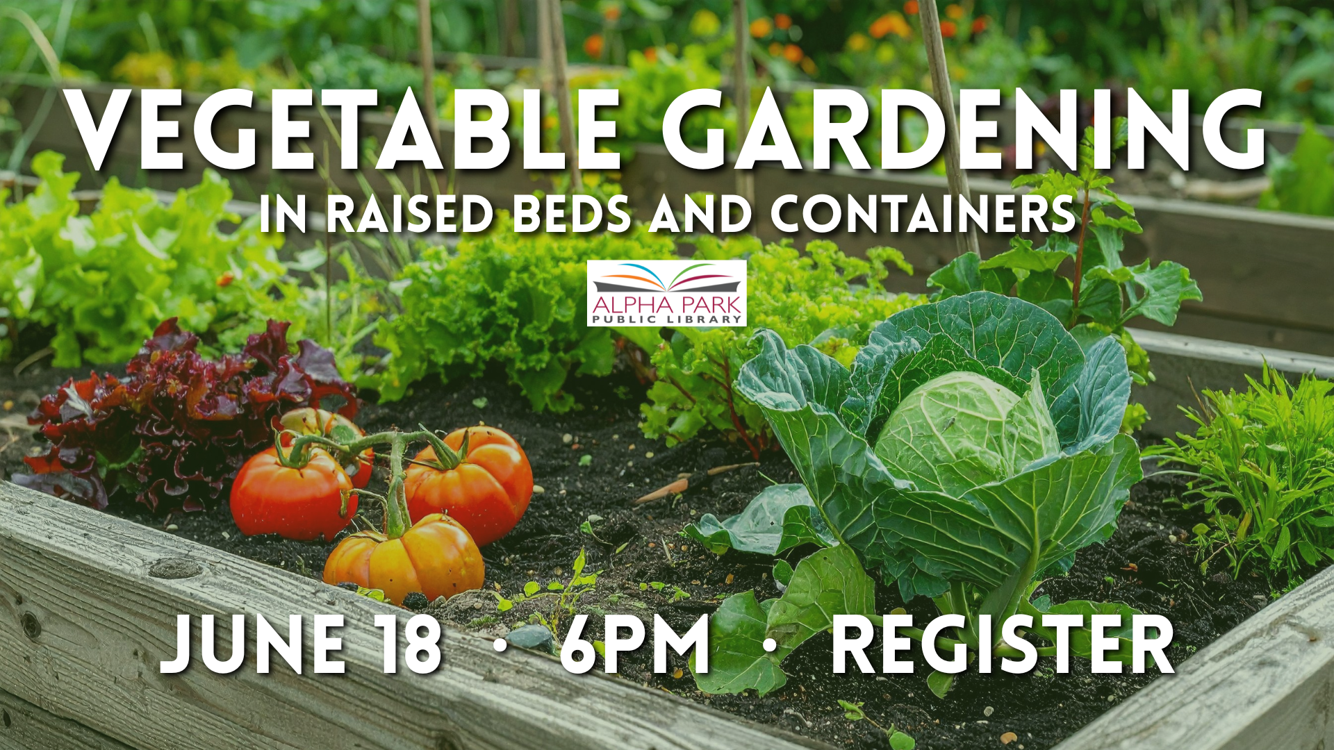 Promotional image for a vegetable gardening event at Alpha Park Public Library on June 18 at 6 PM. Register to attend!