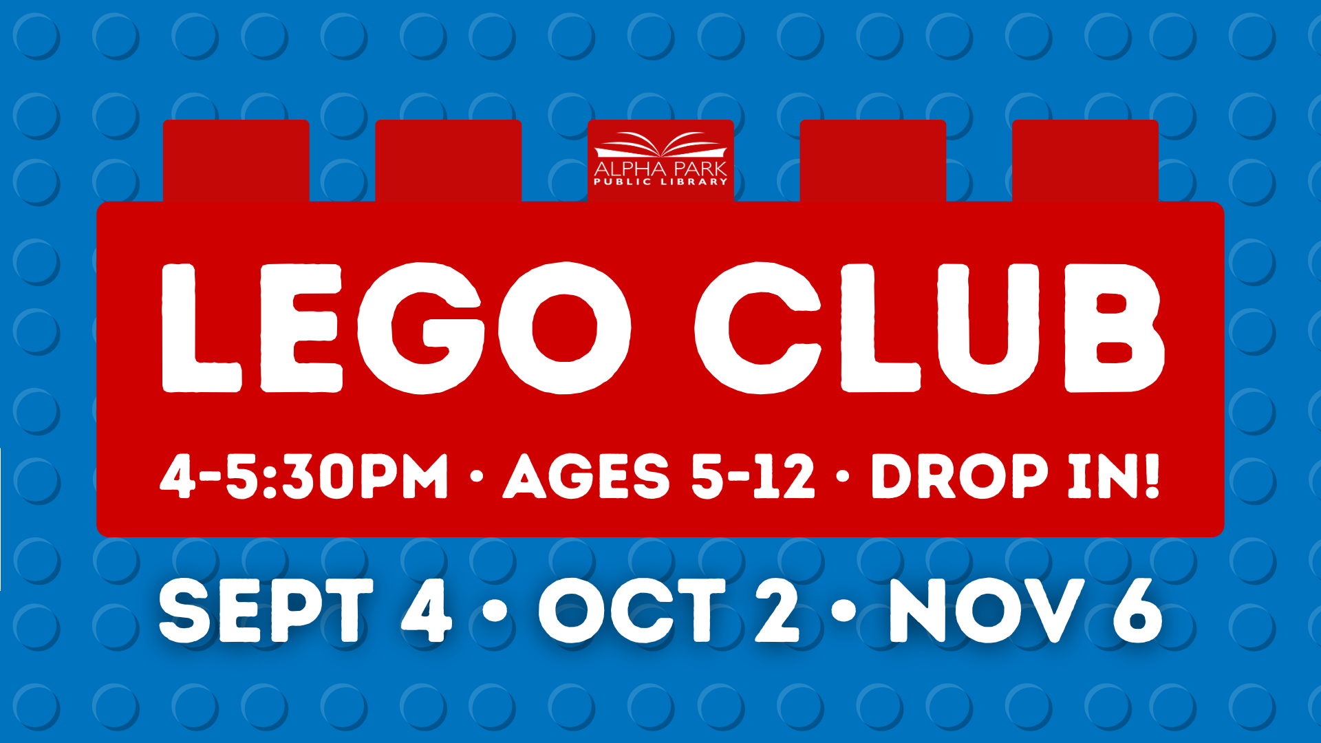 LEGO Club event at Alpha Park Library for ages 5-12 on Sept 4, Oct 2, and Nov 6, from 4-5:30 PM. Drop in!