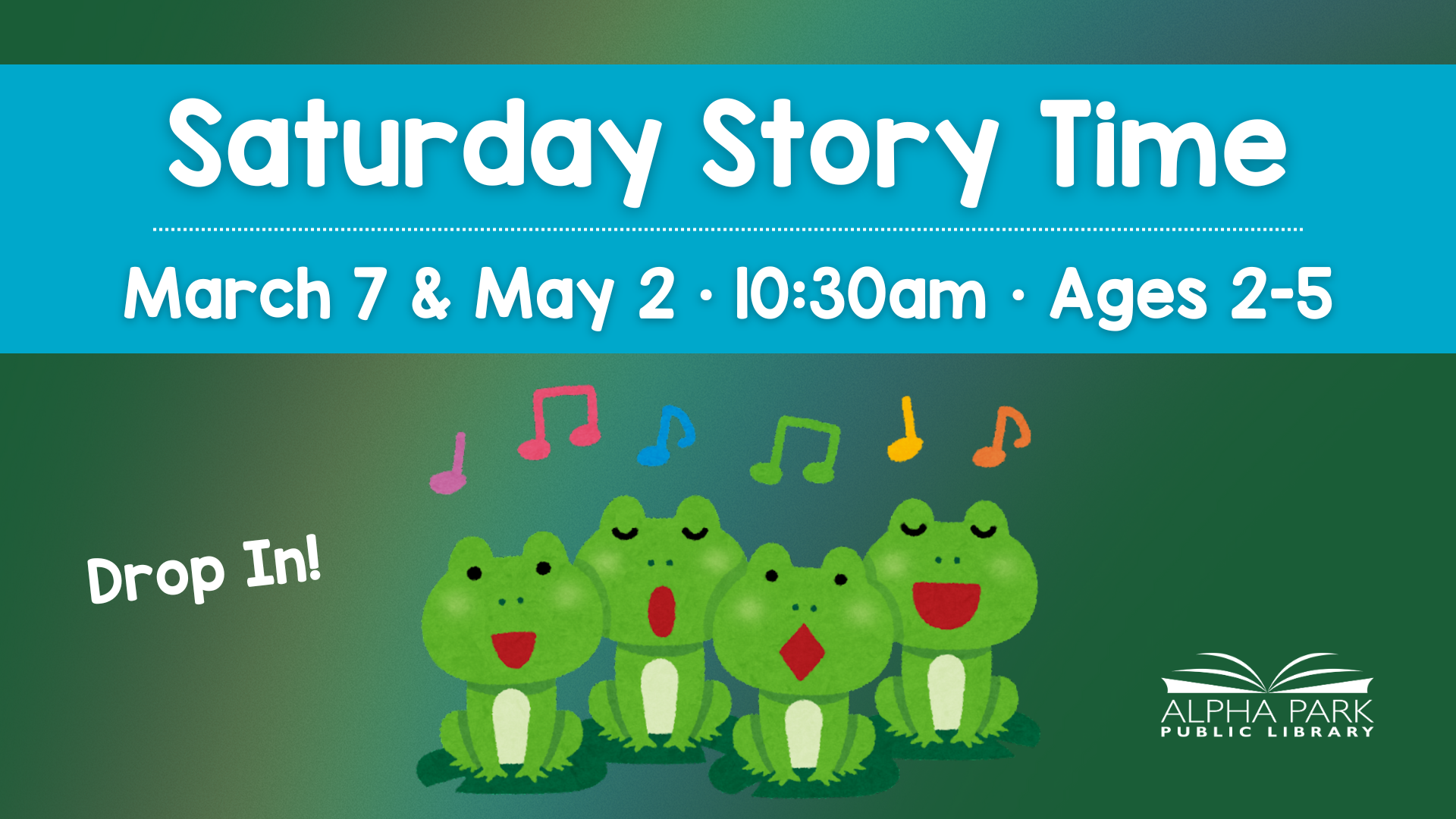 Announcement for "Saturday Story Time" at Alpha Park Library on March 7 & May 2, 10:30 am for ages 2-5. Drop in!