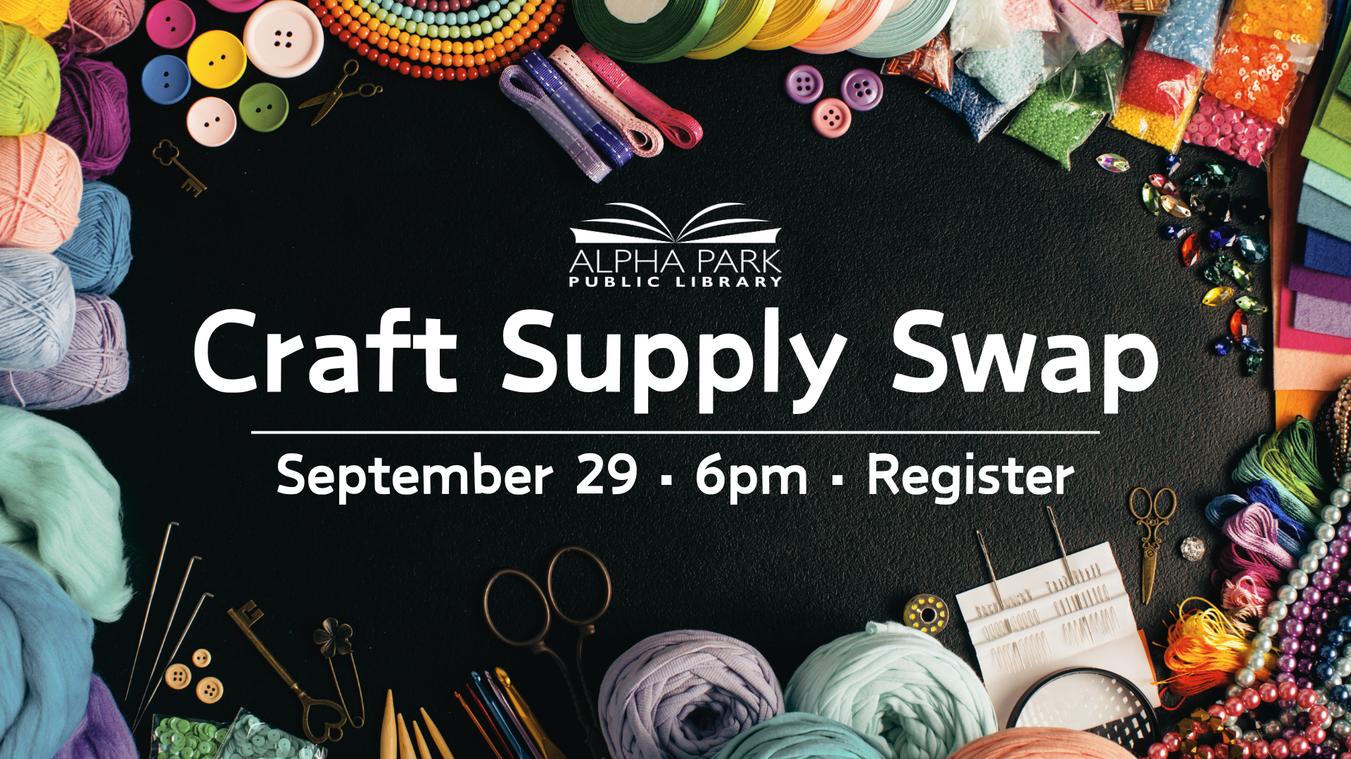 Craft supplies and details for a Craft Supply Swap at Alpha Park Public Library on September 29 at 6pm. Register now.