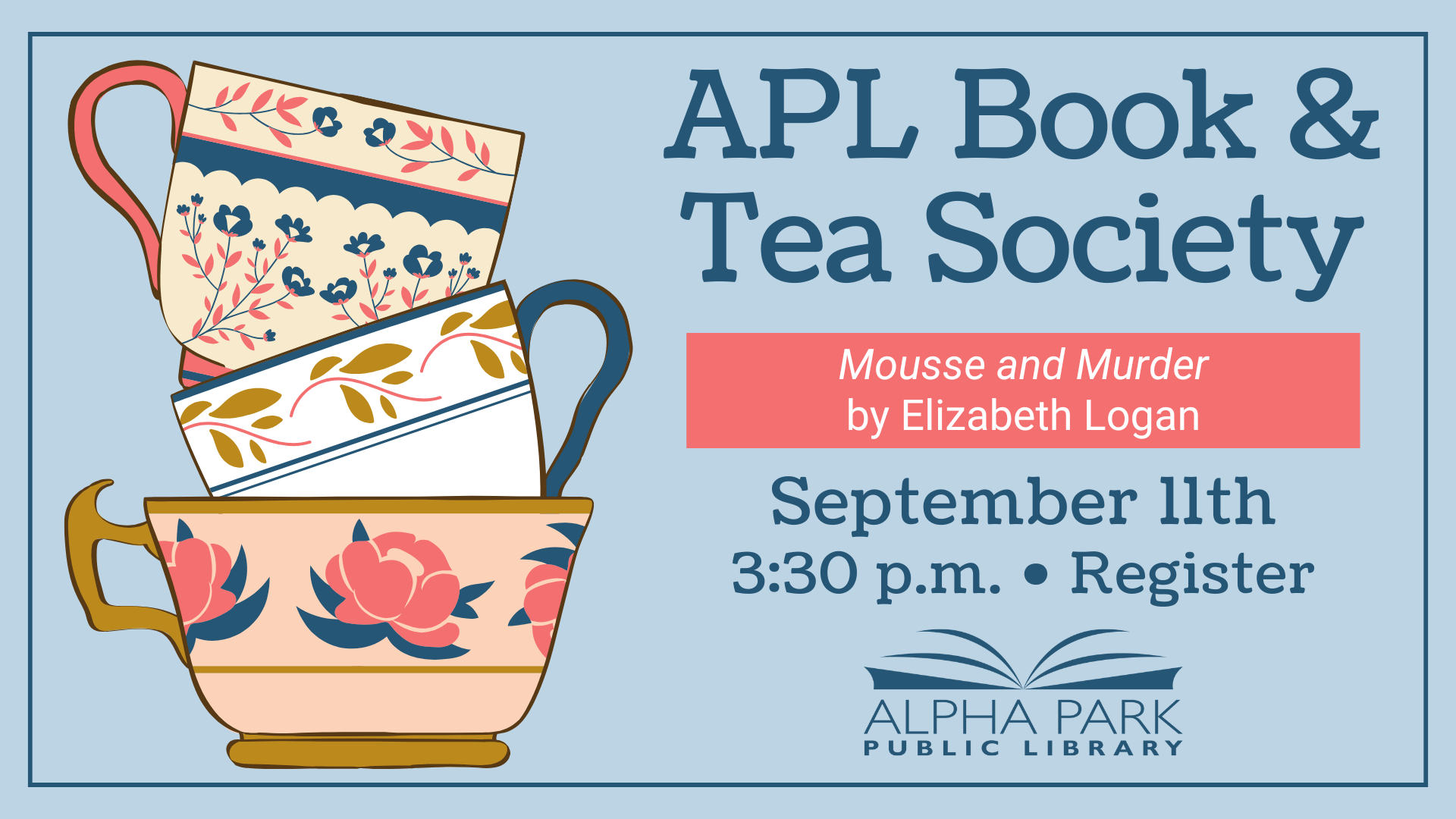 APL Book & Tea Society event on September 11th at 3:30 p.m., featuring "Mousse and Murder" by Elizabeth Logan.