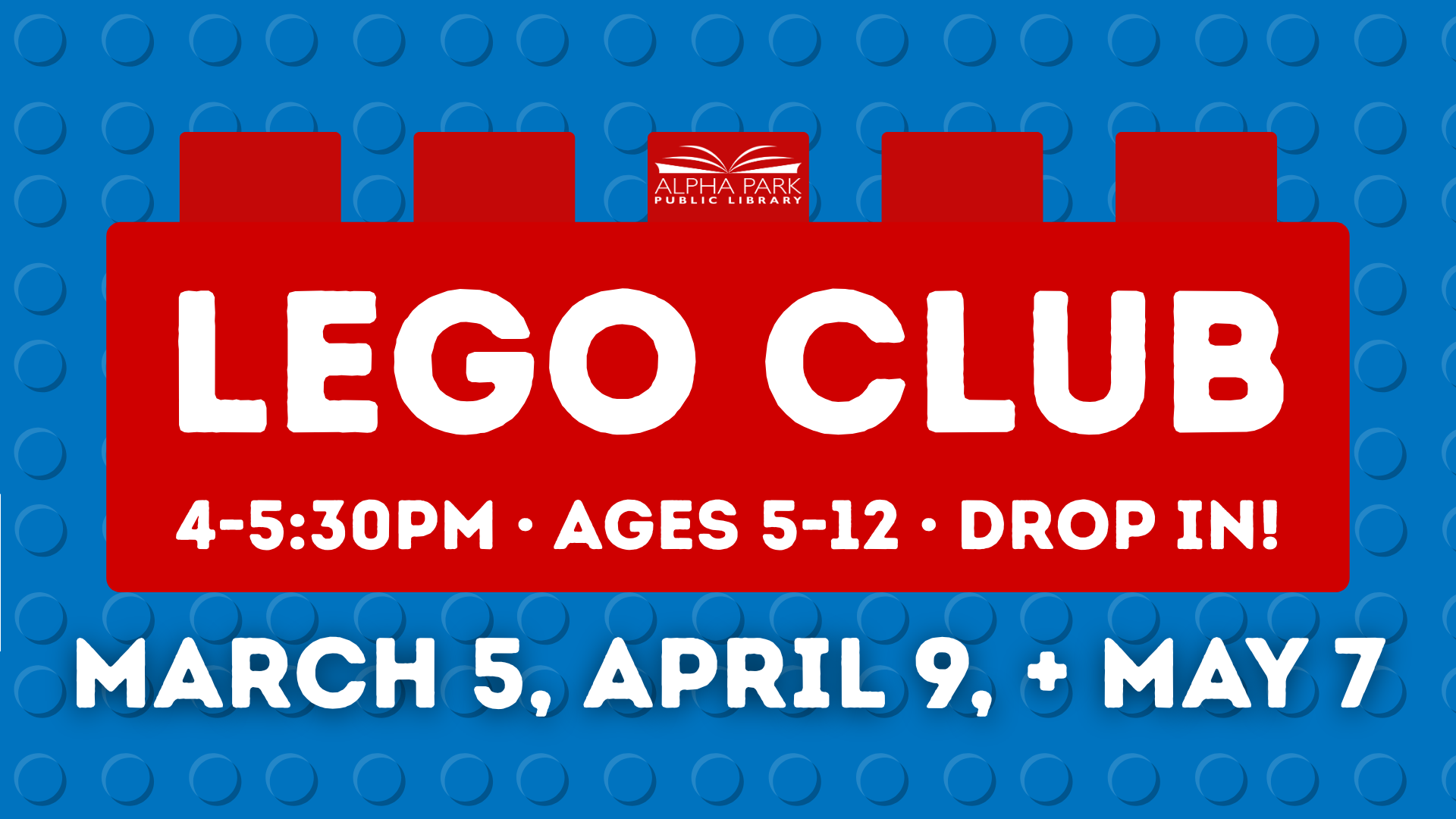 LEGO Club at Alpha Park Library for ages 5-12! March 5, April 9, and May 7, from 4-5:30 PM. Drop in invited!