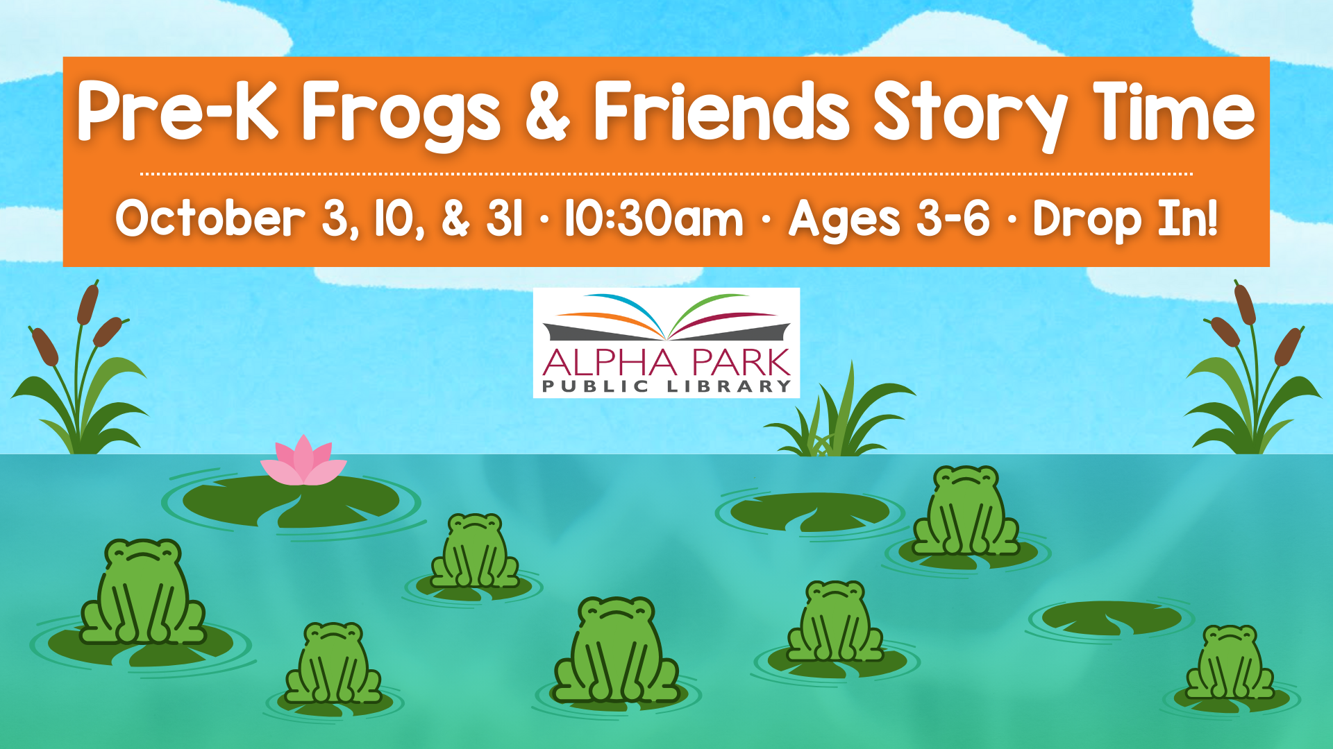 Pre-K Frogs & Friends Story Time at Alpha Park Library, Oct 3, 10, 31, 10:30 am, ages 3-6, drop-in. Frogs on lily pads graphic.
