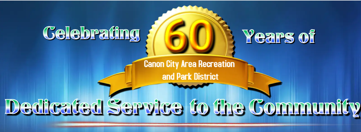 Celebrating 60 years of Canon City Area Recreation and Park District's dedicated service to the community.