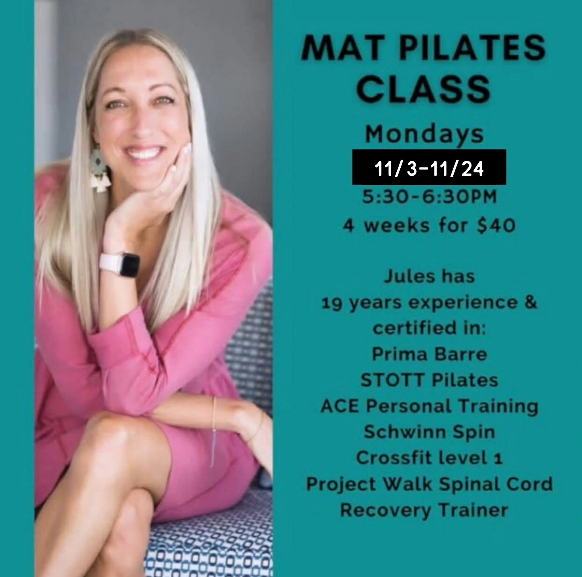 Mat Pilates class, Mondays 5:30-6:30PM, 4 weeks for $40. Instructor Jules, 19 years experience, certified in various fitness techniques.