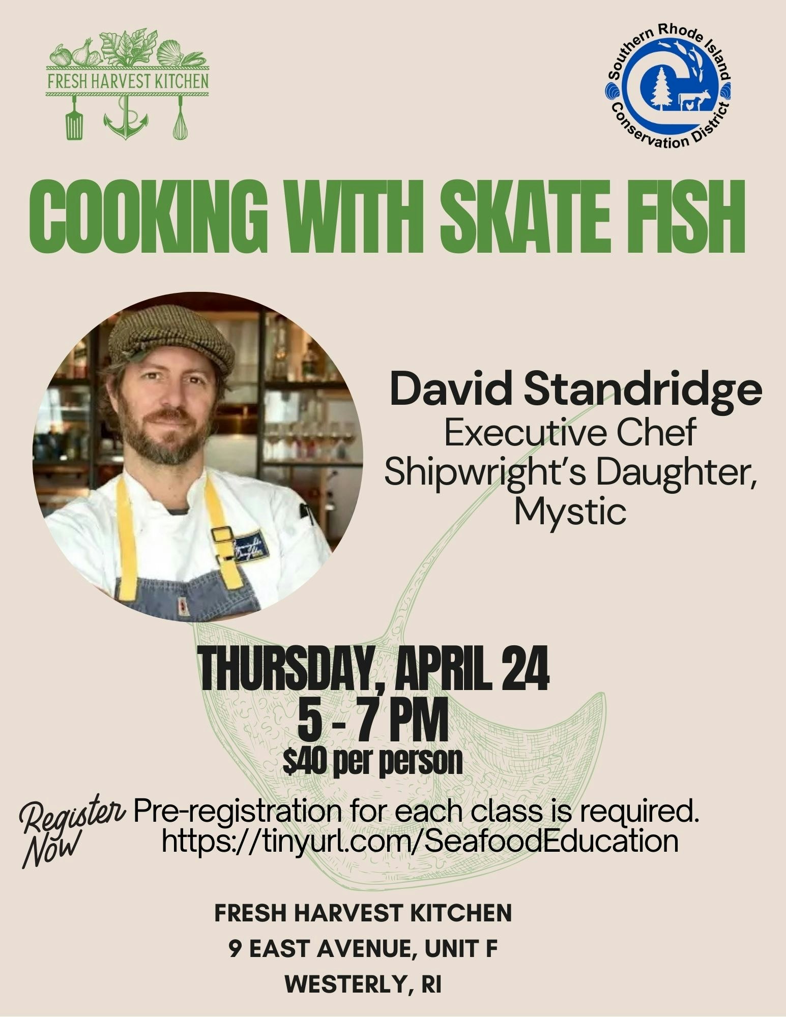 Cooking class with Chef David Standridge on skate fish, April 24, 5-7 PM, $40, Westerly, RI. Pre-registration required.