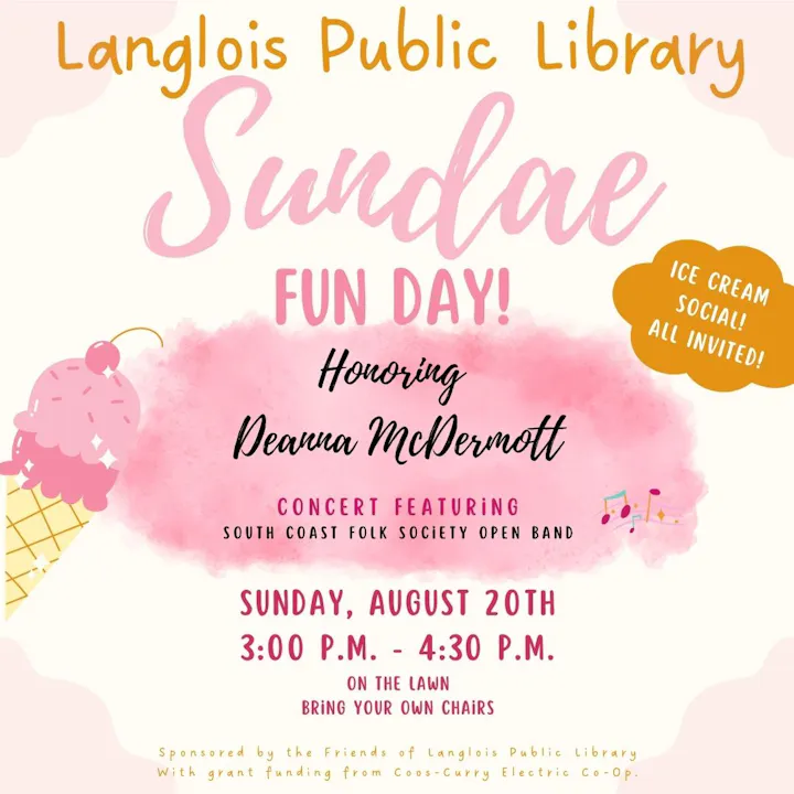 Langlois Public Library hosts a Sundae Fun Day on Aug 20, 3-4:30 PM, honoring Deanna McDermott with a concert. Bring chairs!