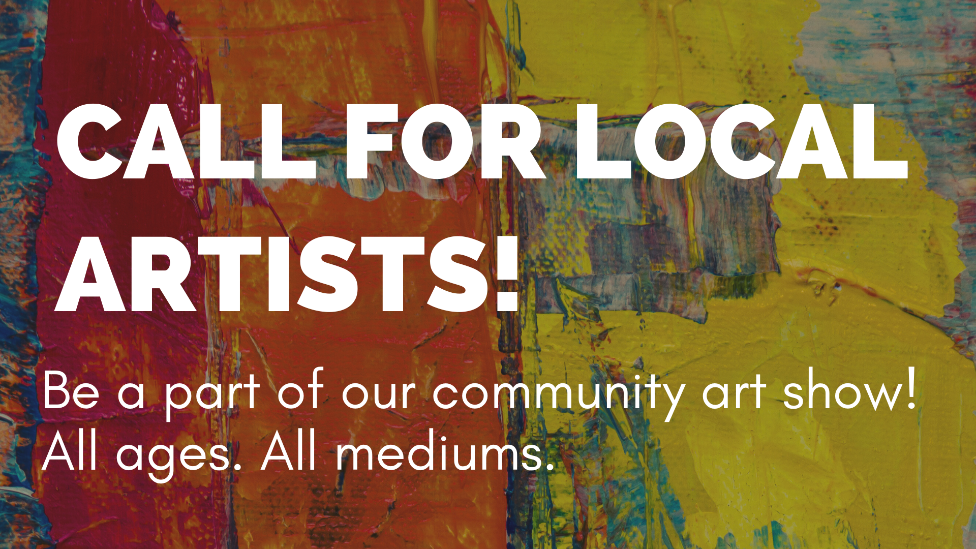 Community art show seeking local artists of all ages and mediums. Join us!