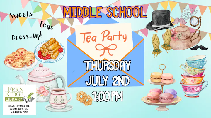 A middle school tea party event with sweets and teas, on July 2nd at 1:00 PM at Fern Ridge Library. Dress up encouraged!