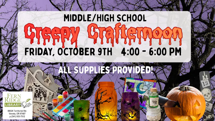 Creepy Crafternoon event at Fern Ridge Library for middle/high schoolers on October 9th, 4-6 PM. All supplies provided!
