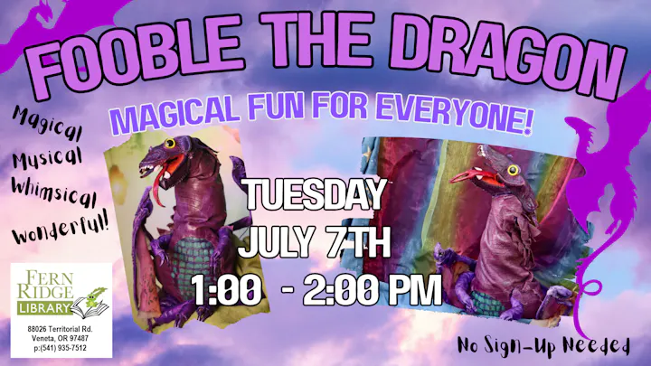 Event for kids: "Fooble the Dragon" at Fern Ridge Library on July 7th, 1-2 PM. Magical fun! No sign-up needed.