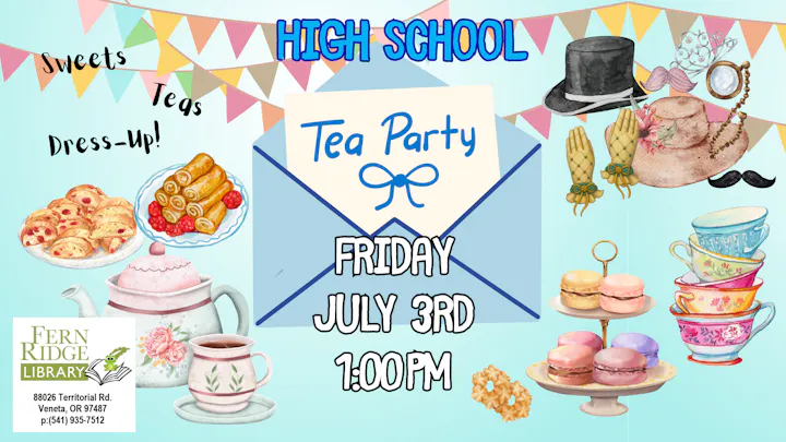 Join the high school tea party on July 3rd at 1:00 PM at Fern Ridge Library! Enjoy sweets, teas, and dress-up fun!