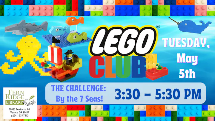 A LEGO Club event at Fern Ridge Library on May 5th, 3:30-5:30 PM, with a challenge themed "By the 7 Seas!"