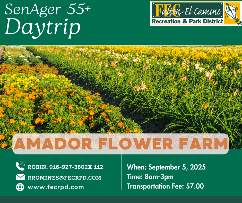 Daytrip to Amador Flower Farm for 55+. September 5, 2025, 8am-3pm, $7. Contact: Robin, 916-927-3802X112, rromines@fecrpd.com.