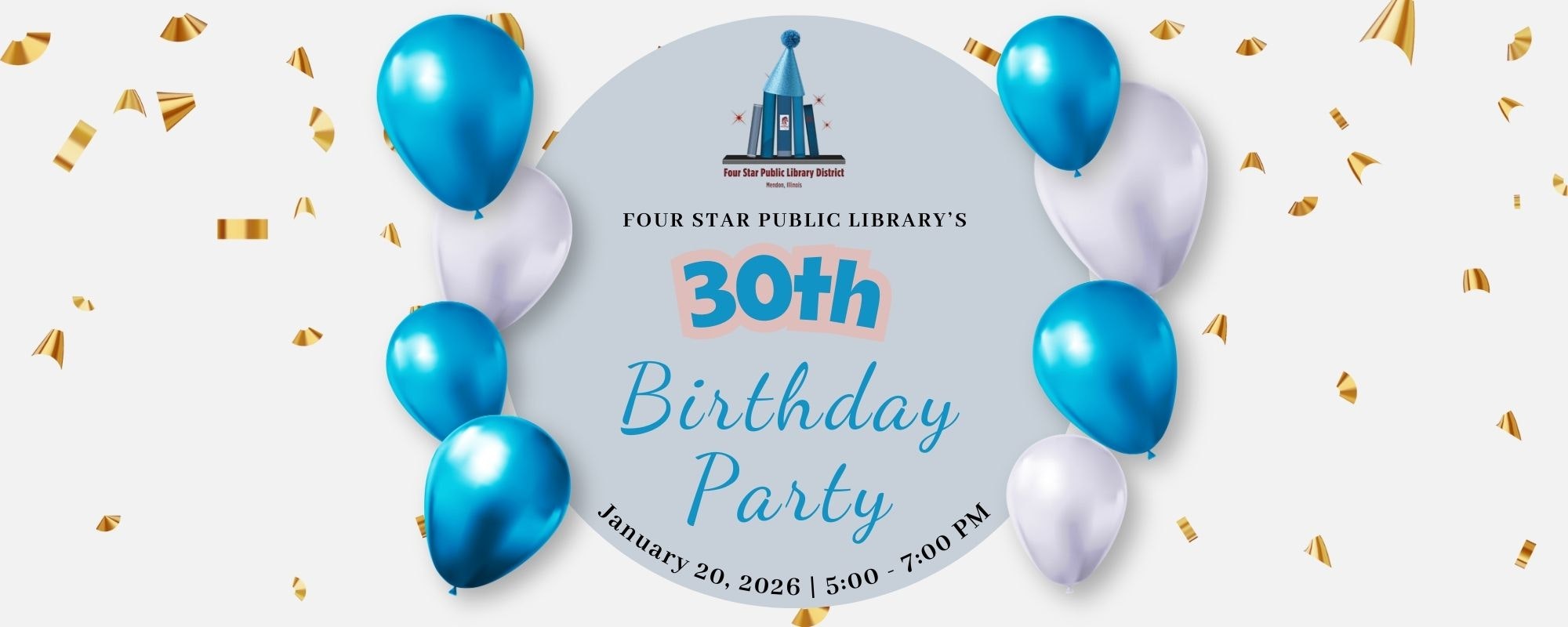 Four Star Public Library's 30th Birthday Party on Jan 20, 2026, from 5:00 to 7:00 PM, with blue and white balloons.