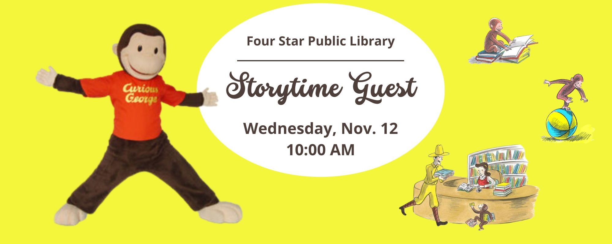 Curious George event at Four Star Public Library, Storytime Guest on Wednesday, Nov. 12 at 10:00 AM.