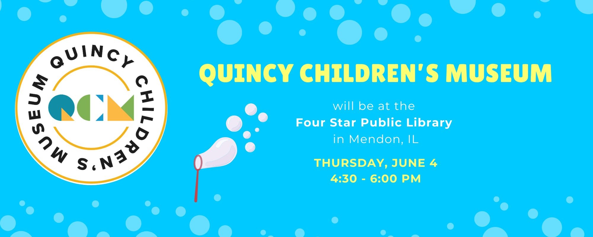 Quincy Children's Museum is hosting an event at Four Star Public Library in Mendon, IL, on June 4, from 4:30 to 6 PM.