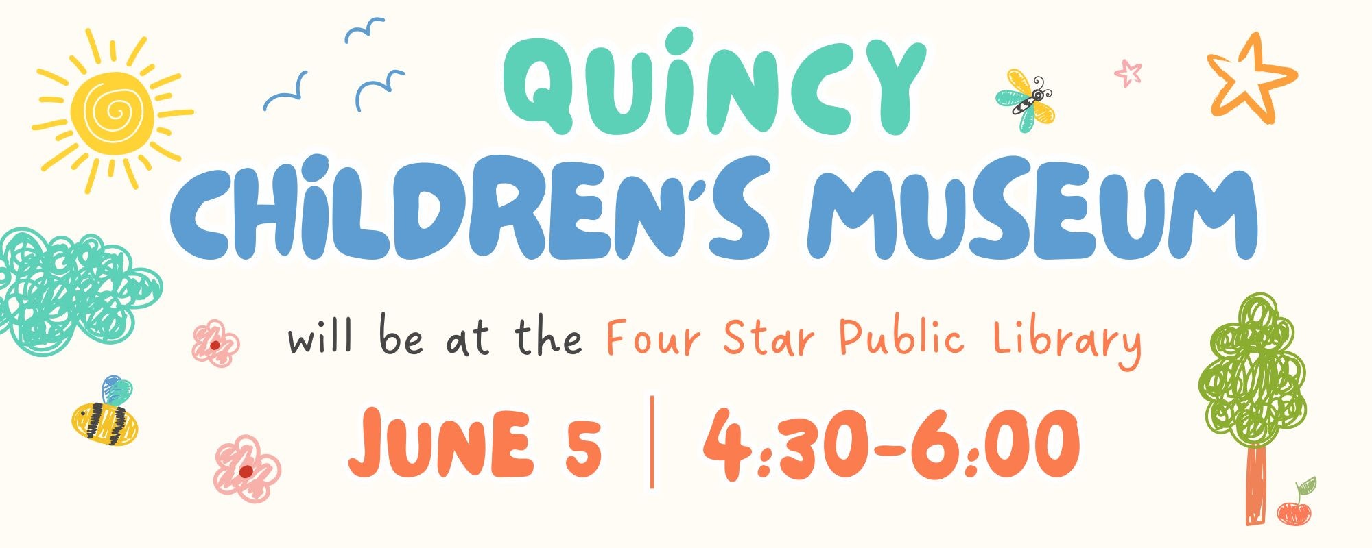 Quincy Children's Museum event at Four Star Public Library, June 5, 4:30-6:00. Includes colorful doodles of sun, trees, and insects.