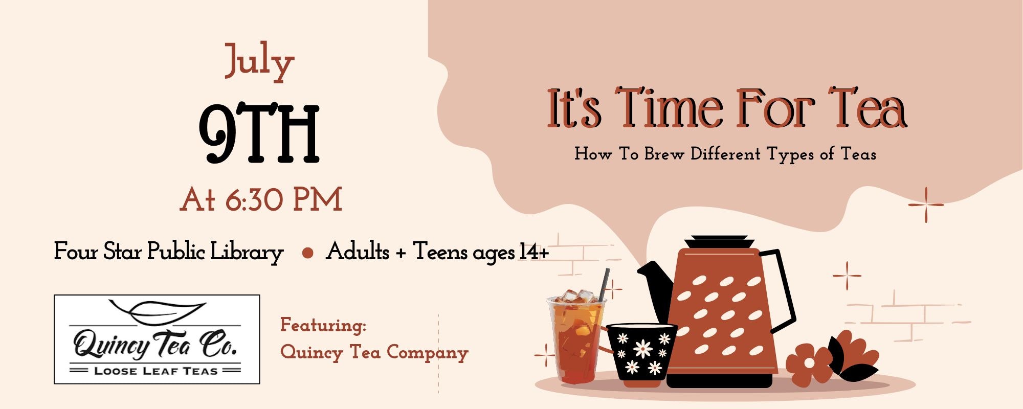 Event: Tea brewing workshop on July 9th at 6:30 PM at Four Star Public Library for adults and teens 14+. Featuring Quincy Tea Co.
