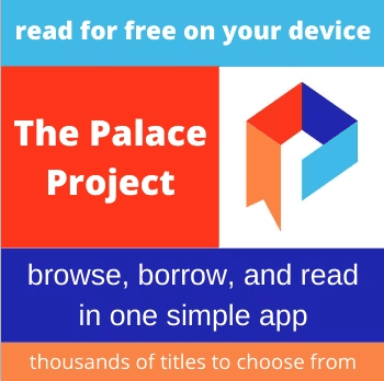 "The Palace Project" app: read free on your device, browse, borrow, and read thousands of titles in one simple app.
