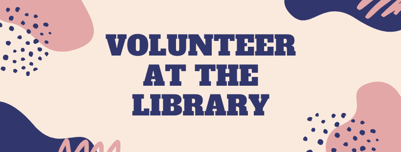 Text "VOLUNTEER AT THE LIBRARY" on a background with blue and pink abstract shapes.