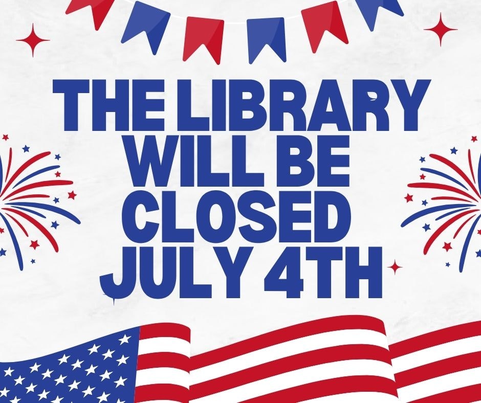 "The library will be closed July 4th" with patriotic decorations.