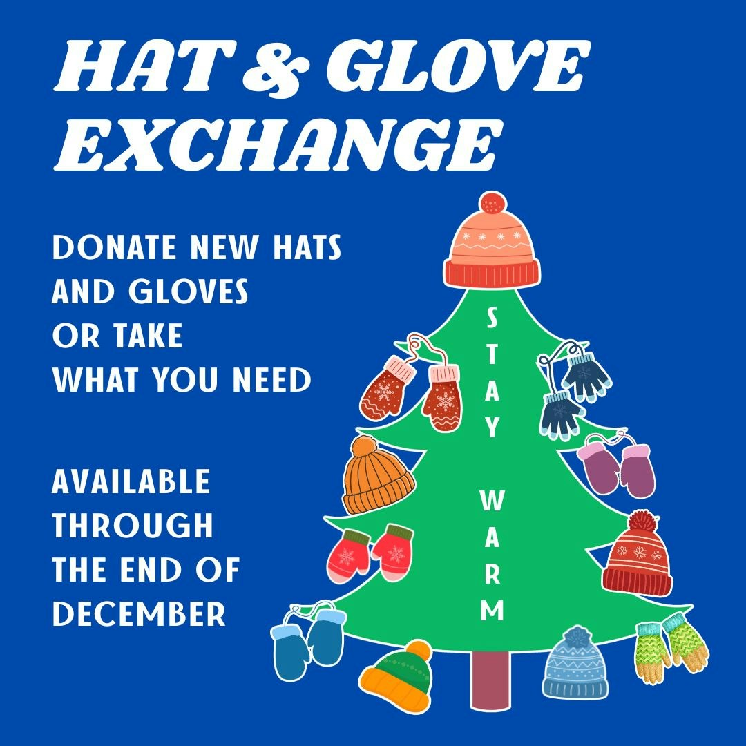 Hat & Glove Exchange: Donate or take hats and gloves. Available through December. Stay warm message on tree.
