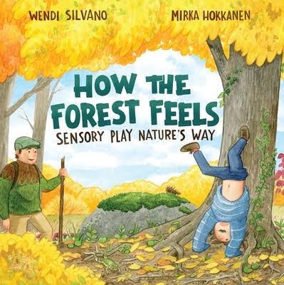 Two kids in a forest; one is upside down by a tree. Text: "How the Forest Feels: Sensory Play Nature's Way" by Wendi Silvano, Mirka Hokkanen.