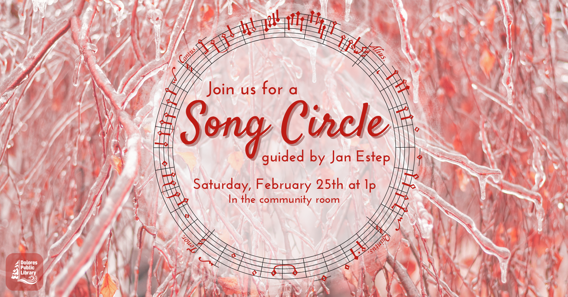 advertisement for song circle with Jan Estep, this is an up-close photograph of a pink tree with frozen limbs, in the center is a white transparent circle with red and pink lettering indicating date and time,  there are red music notes surrounding the circle, the Dolores public library logo is in the bottom left hand corner in white