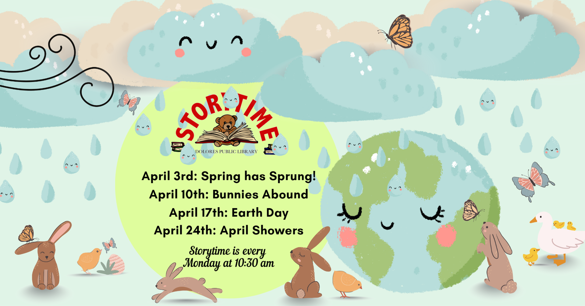 Illustration of clouds, one with a smiley face, rain, some with smiley faces, wind, butterflies, bunnies, chicks, and ducks. It is raining on an illustration of the earth. Text explains weekly themes for Storytime, dates and times.