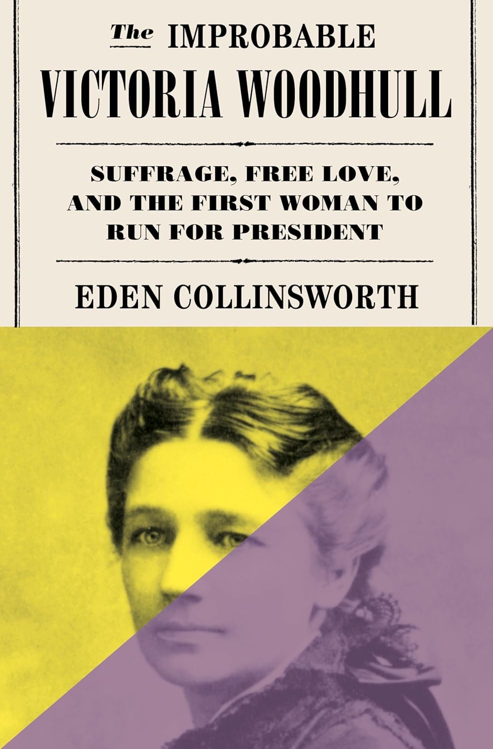 Book cover: "The Improbable Victoria Woodhull" by Eden Collinsworth, about suffrage, free love, and the first woman to run for president.