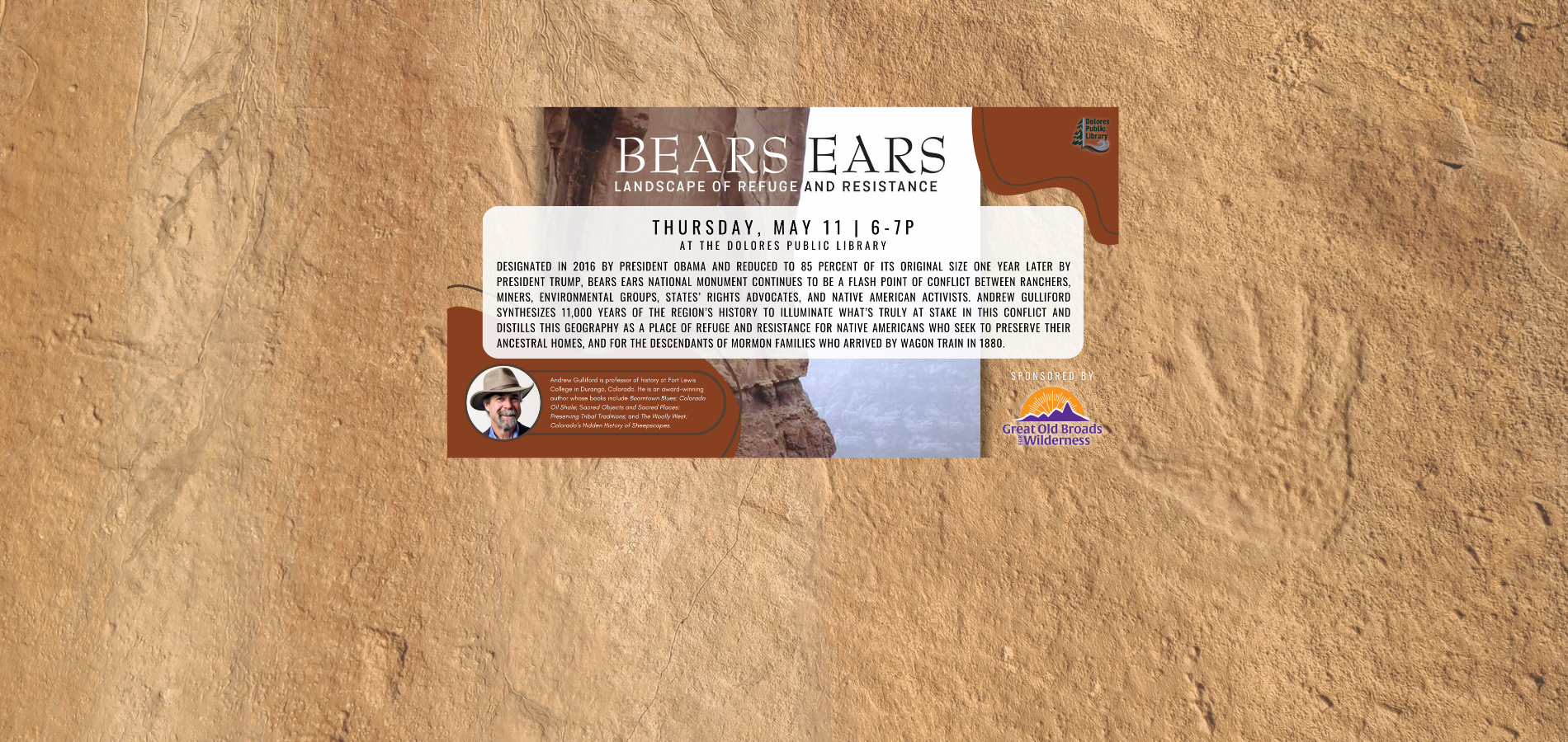 Background image of sandstone with hand print petroglyphs. Book cover of Bears Ears: Landscape of Refuge and Resistance featured with text box on top. Text describes book. Photo of Andrew Gulliford in bottom left corner and short bio next to it. Library logo in top right. Sponsor logo Great Old Broads for Wilderness in bottom right.