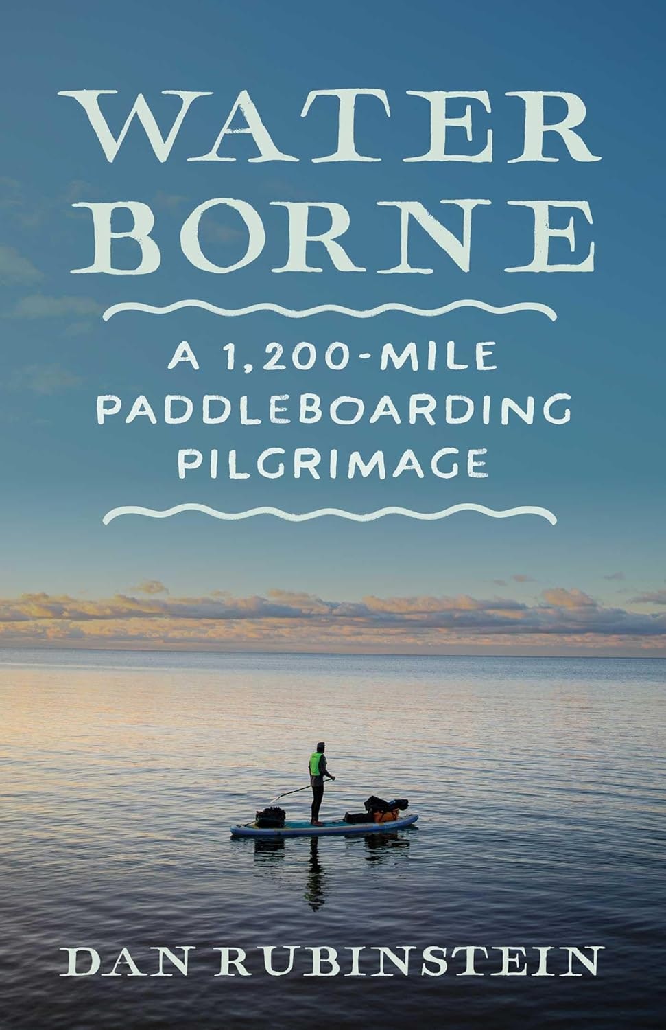 Cover of "Waterborne" by Dan Rubinstein; a paddleboarding journey.