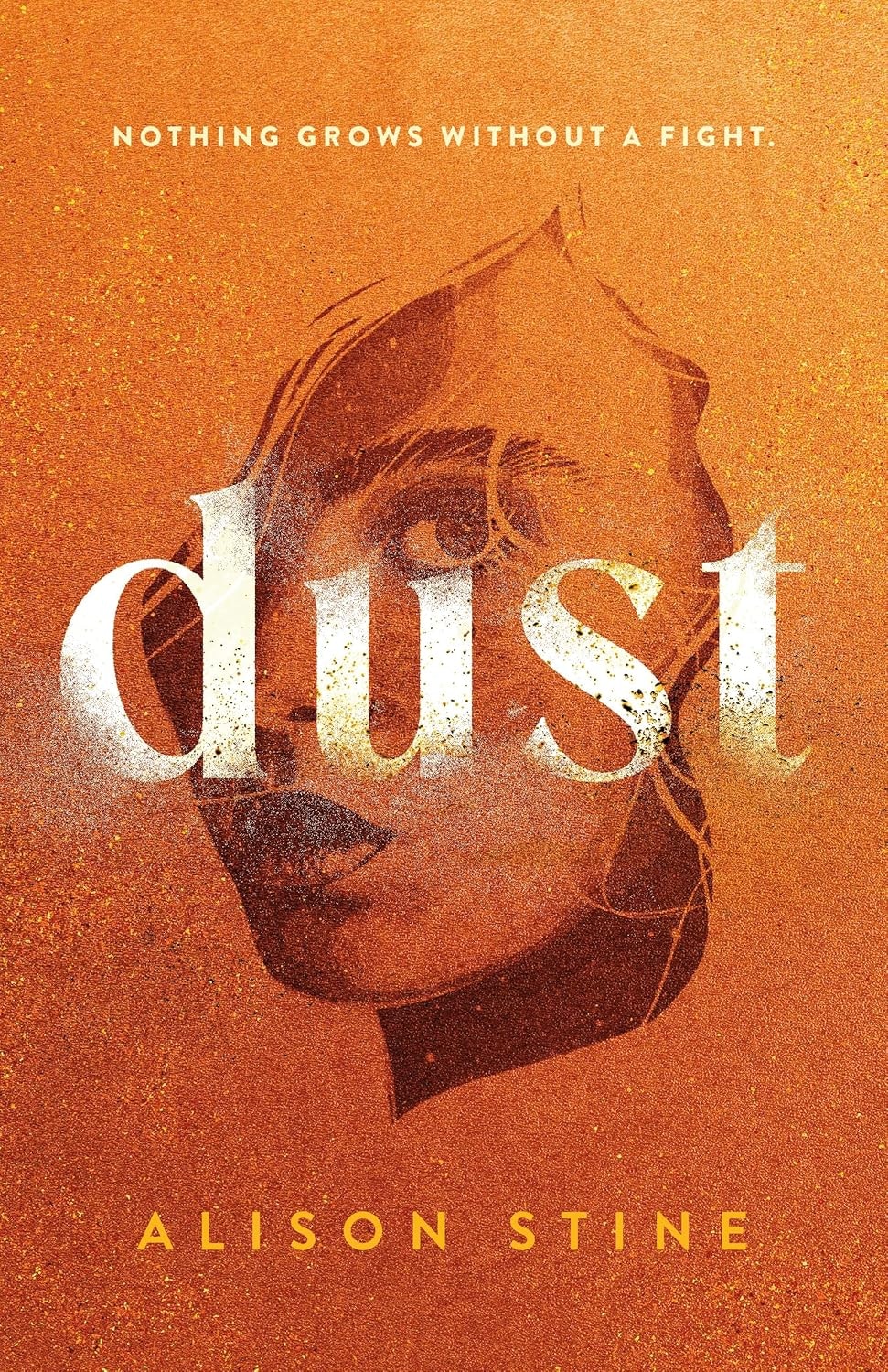 A book cover with the title "Dust" by Alison Stine and a partial face overlay, with the tagline "Nothing grows without a fight."