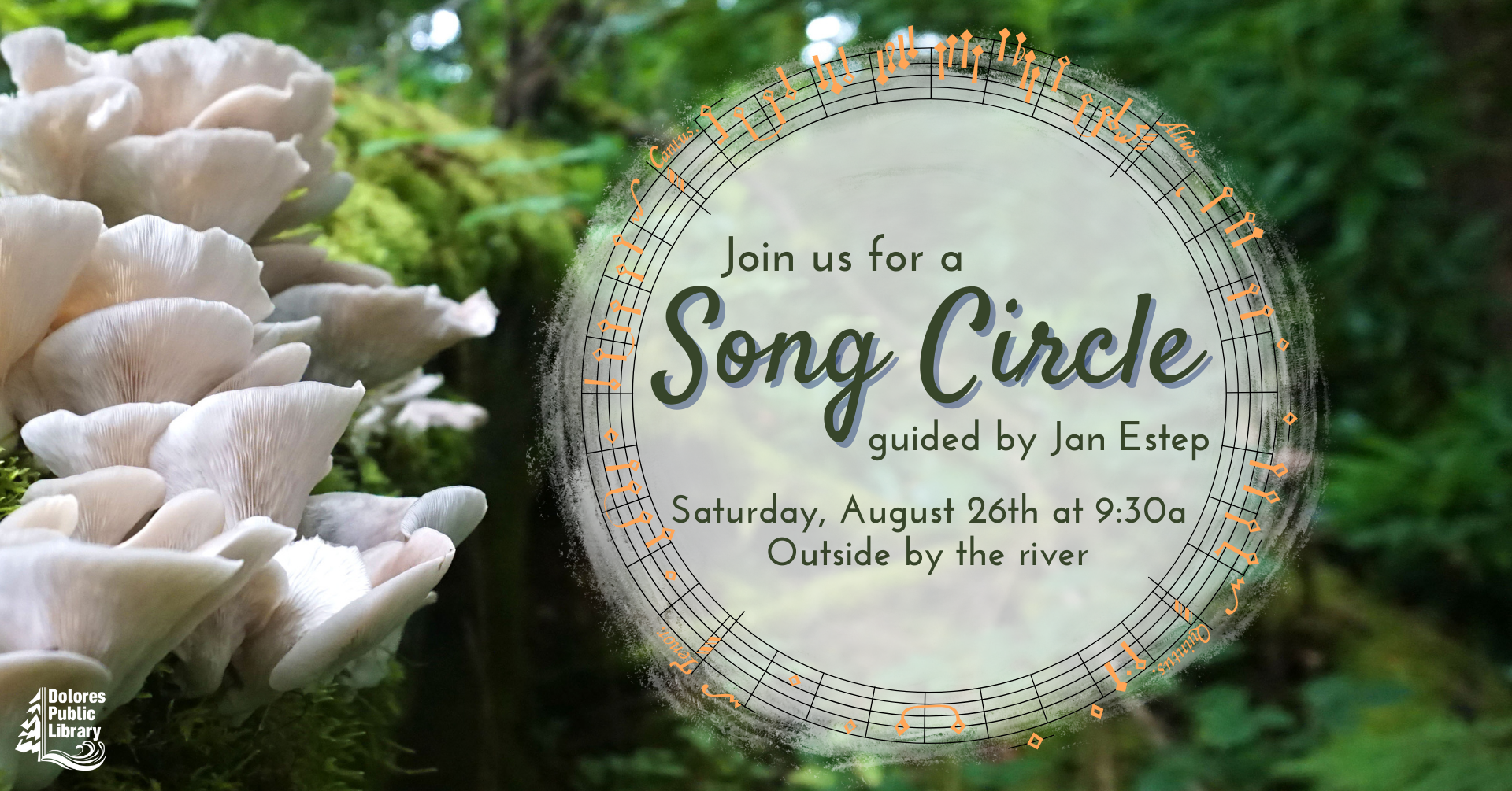 advertisement for song circle with Jan Estep, this is a photograph of oyster mushrooms on the left and forest greenery on the right including moss and ferns, there is a cream circle off centered to the right with green lettering indicating date and time, there are orange musical notes surrounding the circle, the Dolores library logo is in the bottom left hand corner in white