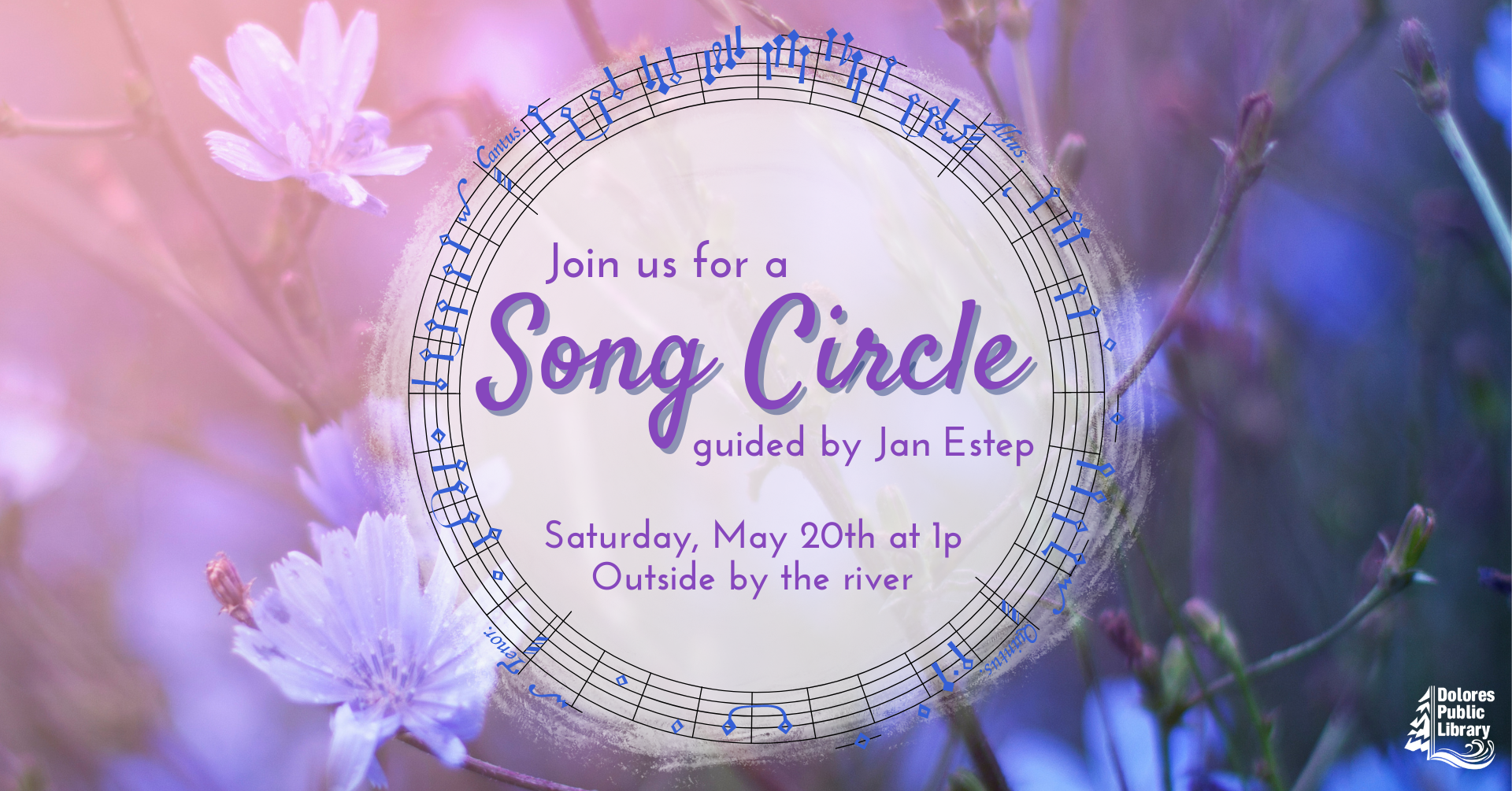 advertisement for song circle with Jan Estep, Photograph of pink and purple flowers, cream circle in the middle of the image with purple text describing the event with date and time, the circle is surrounded in musical notes, the Dolores library logo is found on the bottom right corner in white