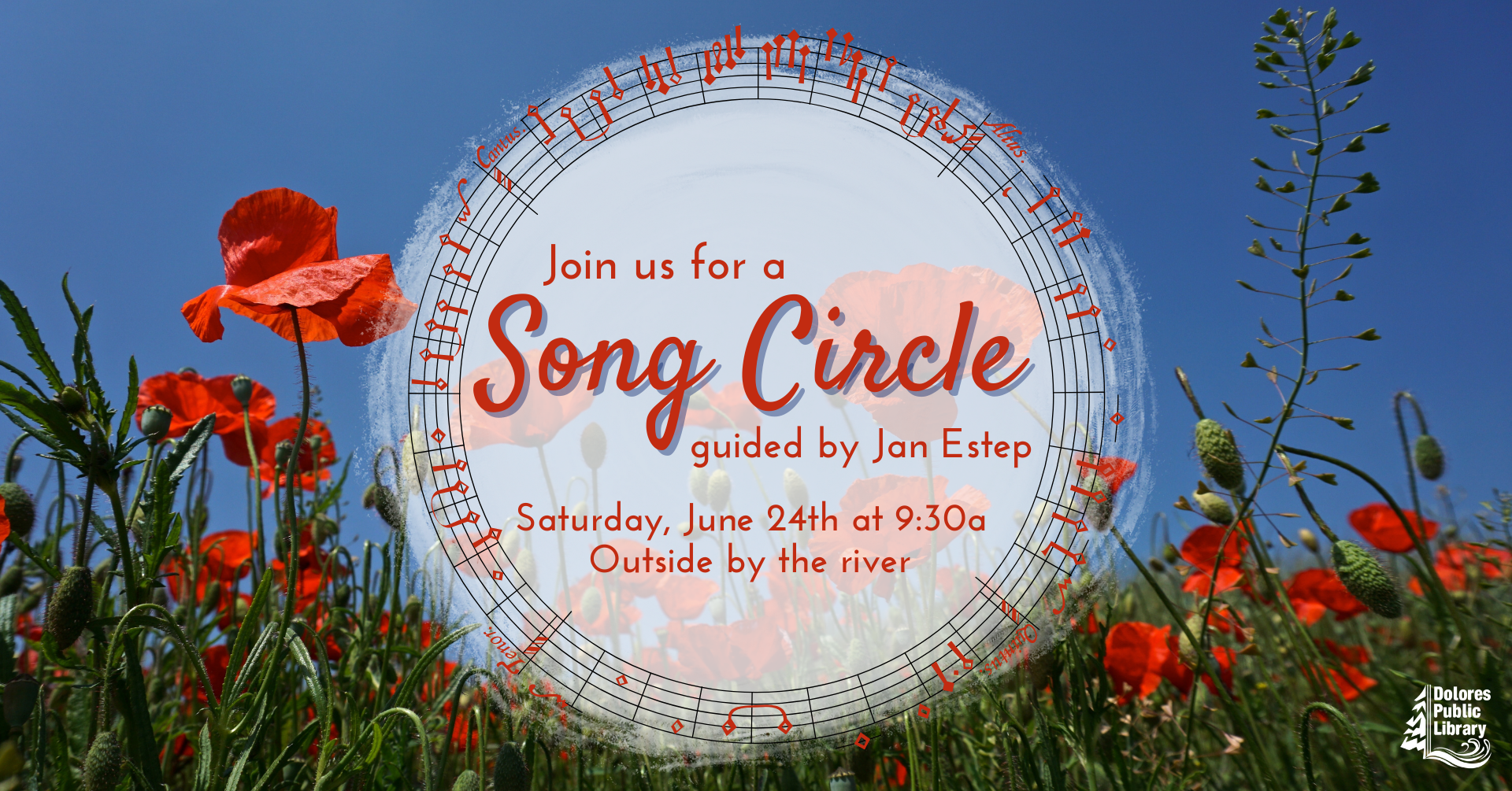 advertisement for song circle with Jan Estep, photograph of orange poppy flowers with the blue sky in the background, there is a cream circle in the center with orange lettering denoting date time and place, the circle is surrounded by orange musical note, the Dolores library logo is found on the bottom right corner