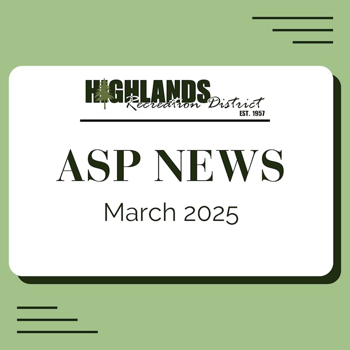 Highlands Recreation District newsletter, "ASP News" for March 2025.