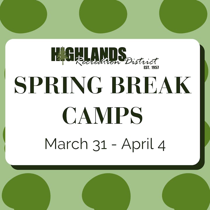 Highlands Recreation District Spring Break Camps, March 31 - April 4.