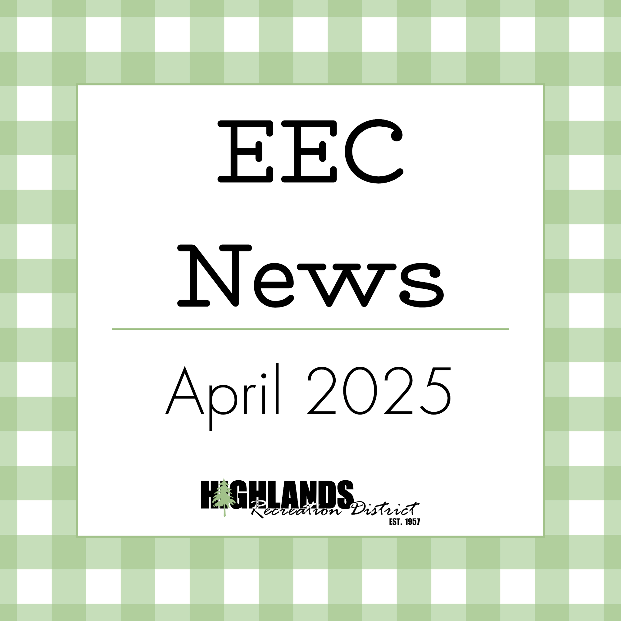 Text: "EEC News April 2025 Highlands Recreation District." Green and white checkered background.