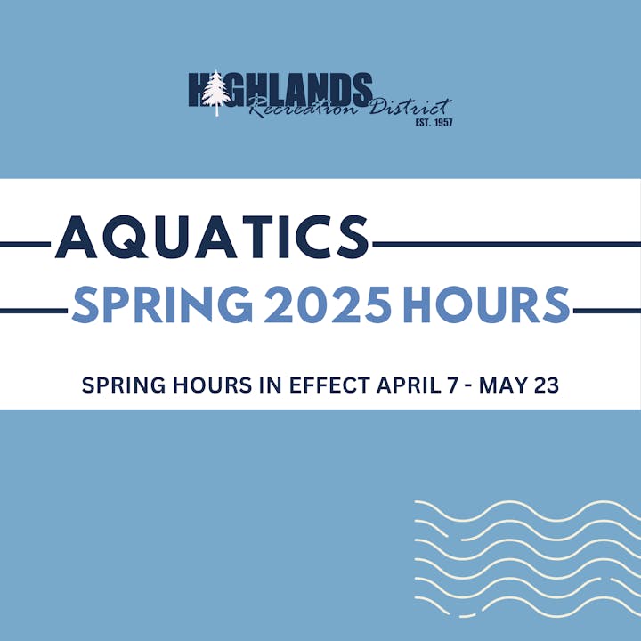 Aquatics Spring 2025 hours for Highlands Recreation District, effective April 7 - May 23.
