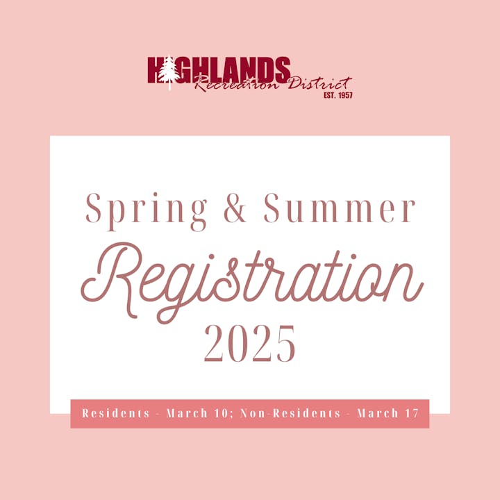 Highlands Recreation District's Spring & Summer Registration 2025. Residents: March 10; Non-Residents: March 17.
