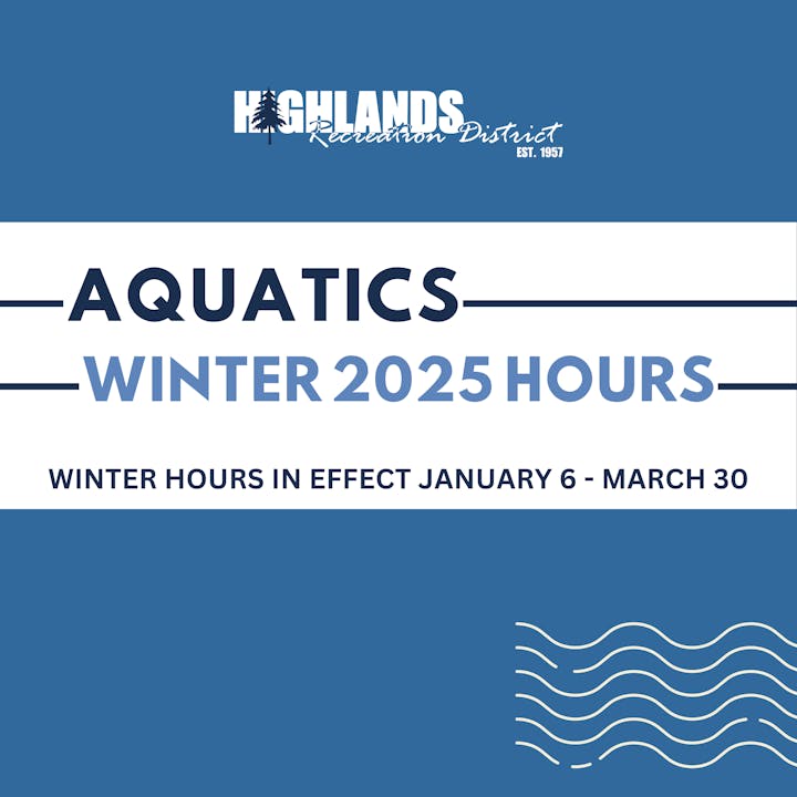 Aquatics Winter 2025 hours effective January 6 - March 30 at Highlands Recreation District.