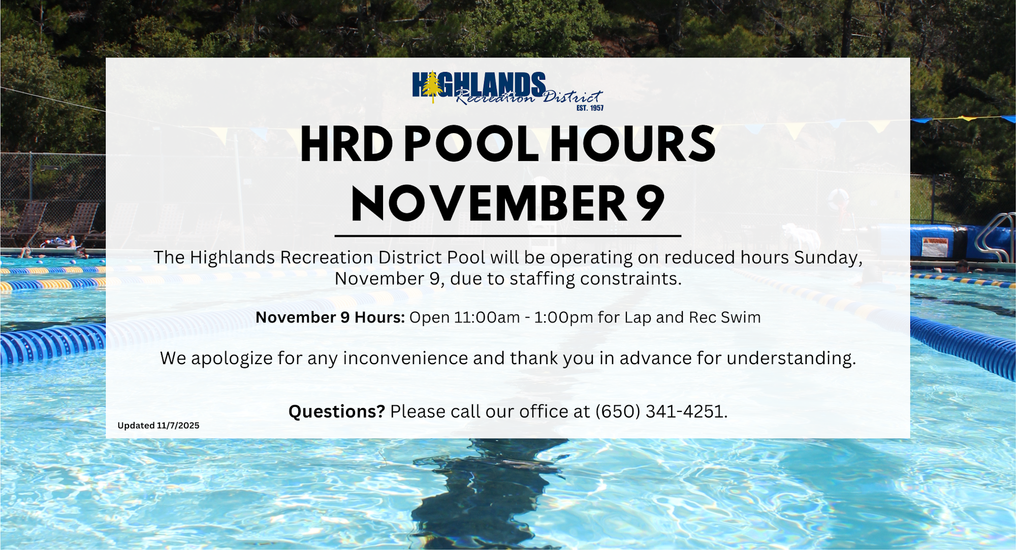 HRD Pool hours for November 9: Open 11:00am - 1:00pm. Limited hours due to staffing. Call (650) 341-4251 for info.