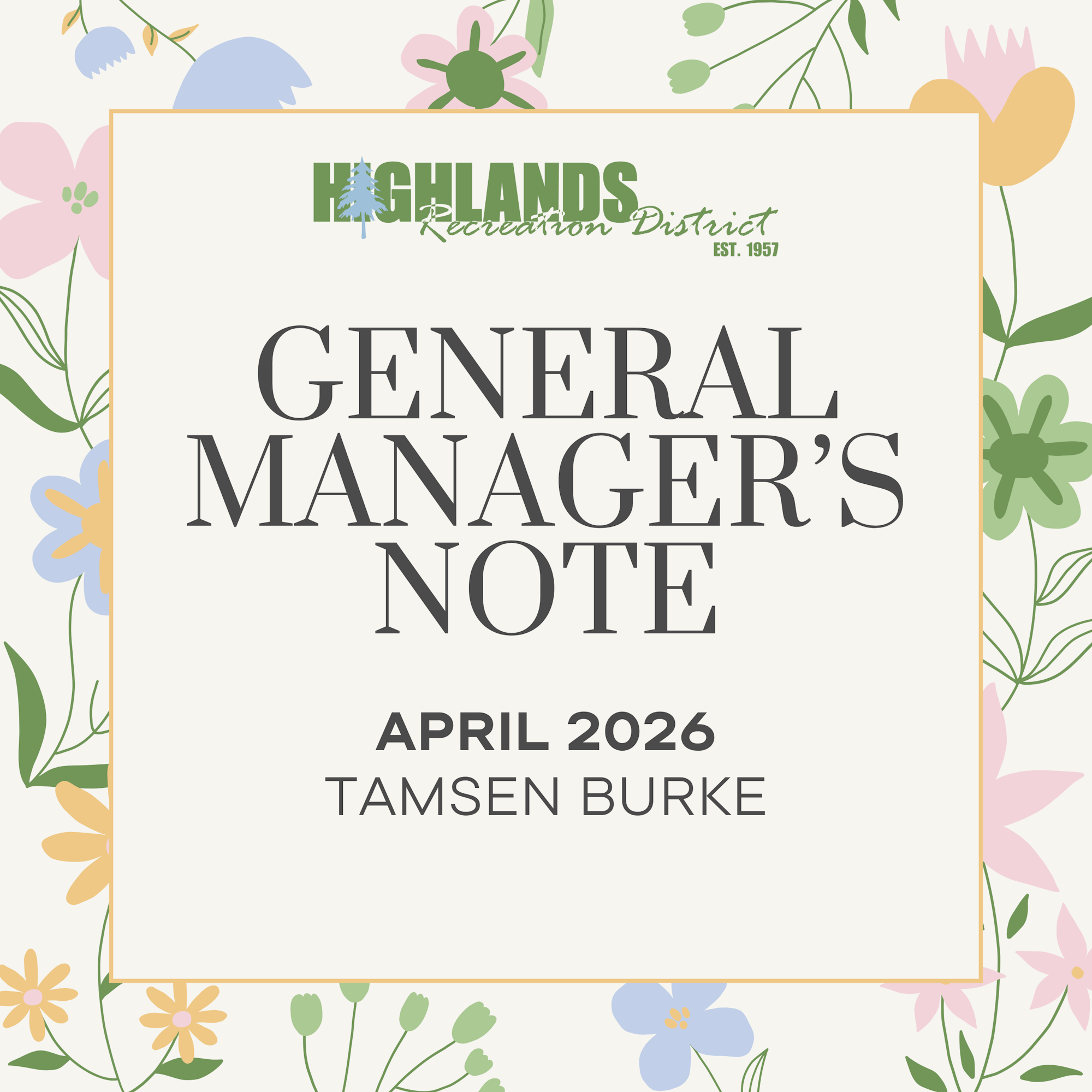 The image features a floral design with a note titled "General Manager's Note" by Tamsen Burke, dated April 2026, from the Highlands Recreation District.