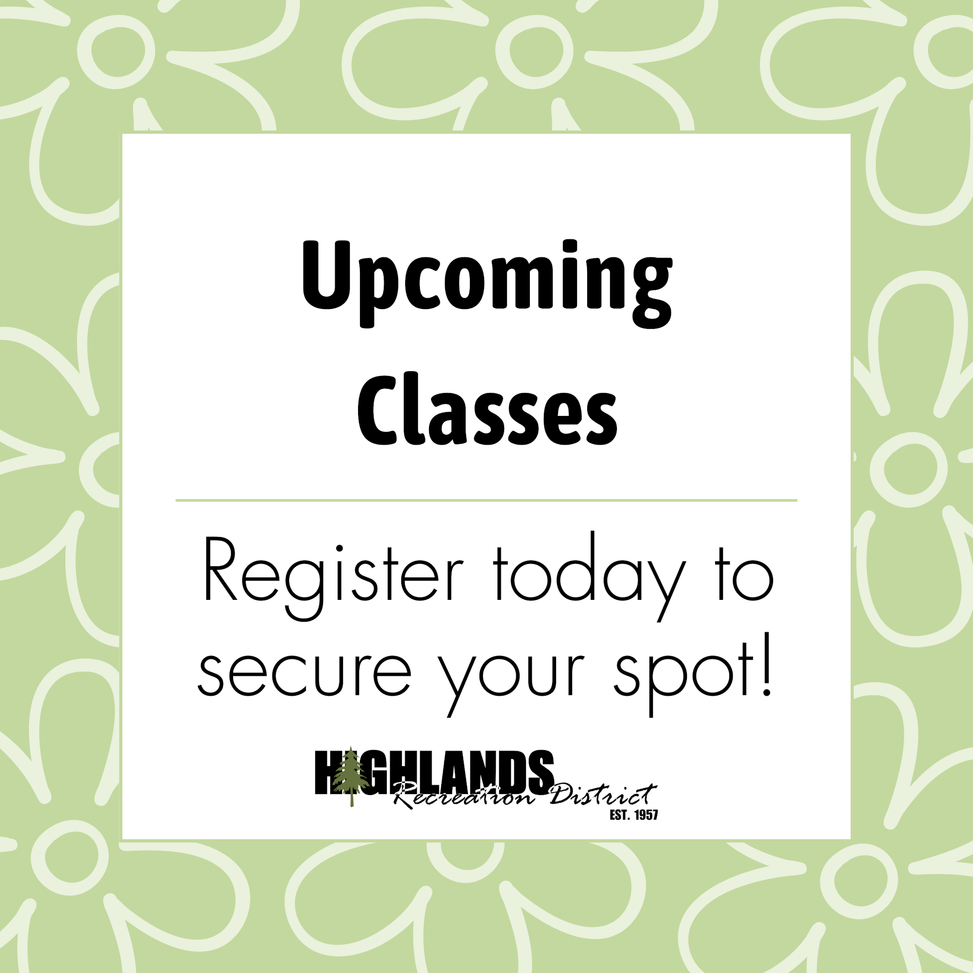 "Upcoming Classes. Register today to secure your spot! Highlands Recreation District logo. Floral background."