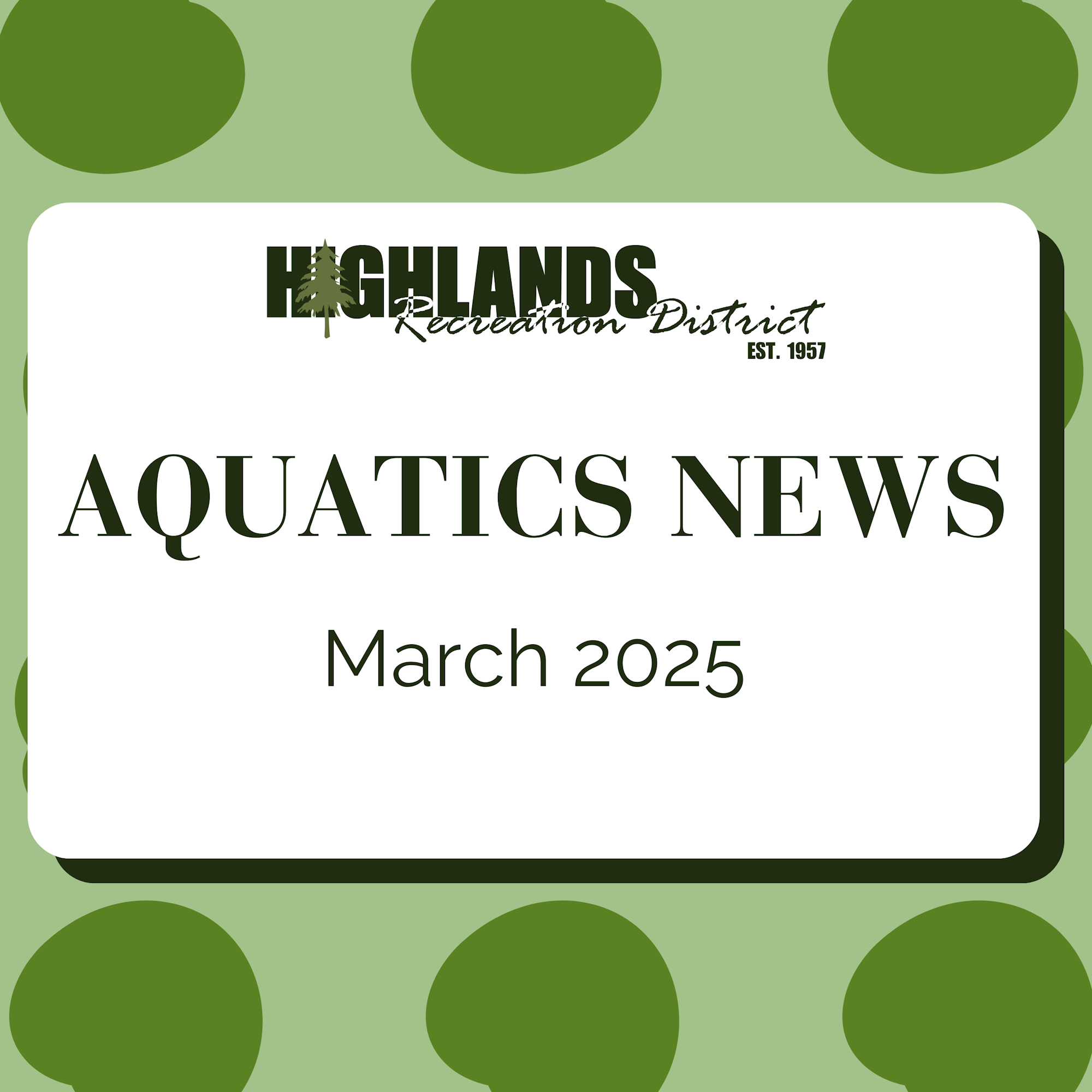 Highlands Recreation District Aquatics News for March 2025.