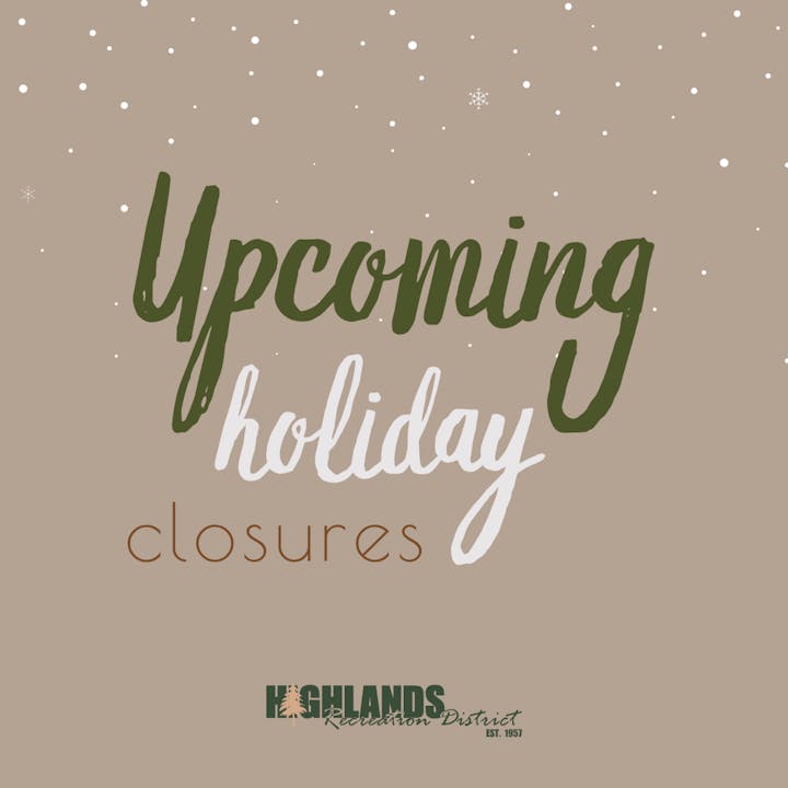 Text on a snowy background: "Upcoming holiday closures" and "Highlands Recreation District."