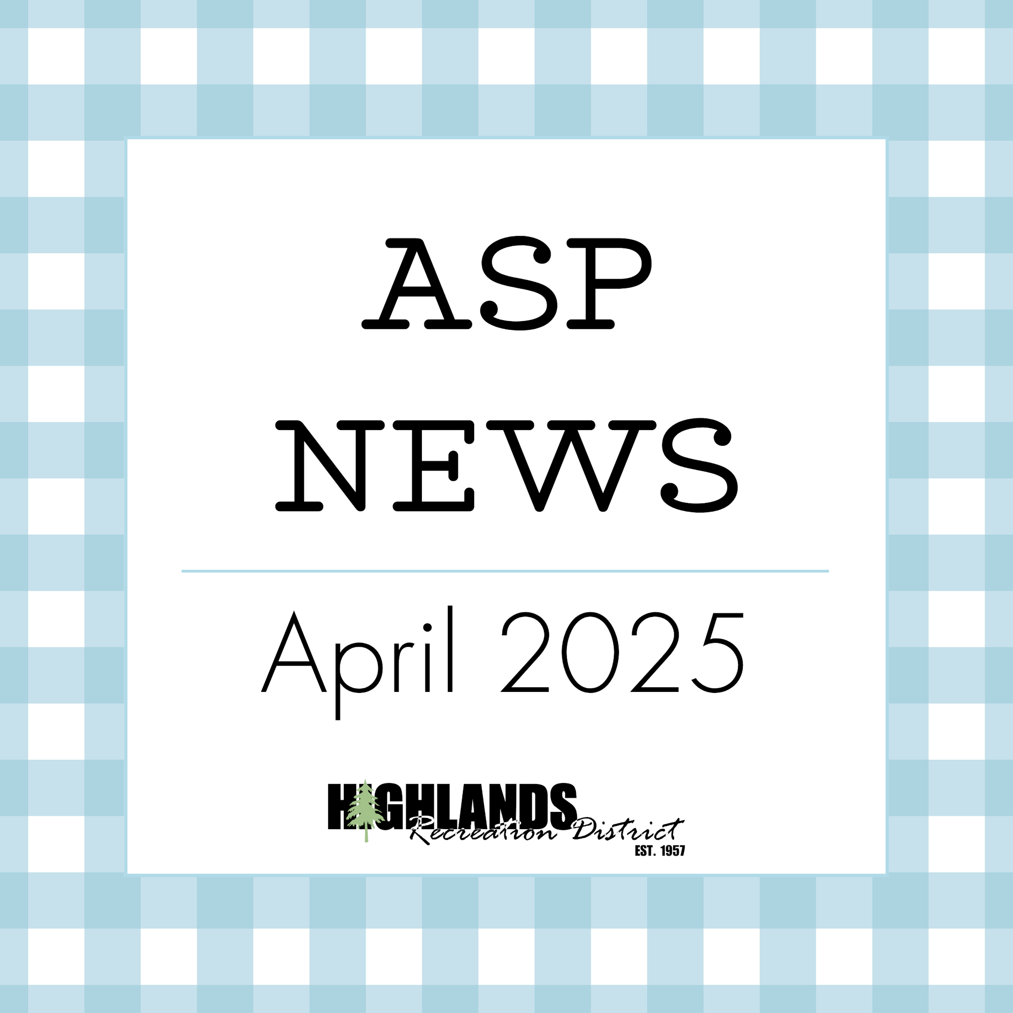 ASP News from Highlands Recreation District, April 2025.
