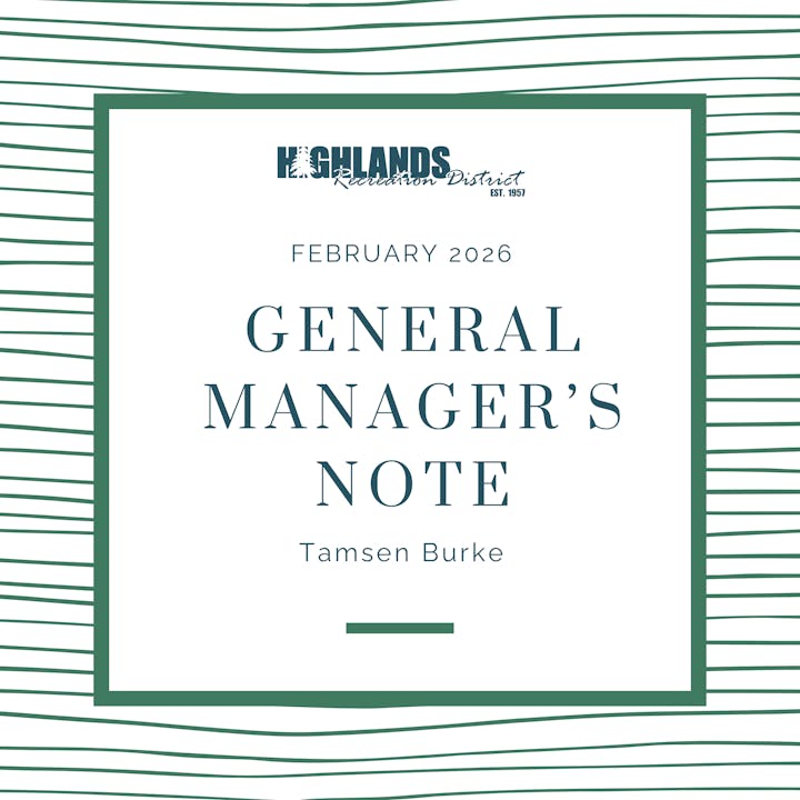 A note from Tamsen Burke, General Manager of Highlands Recreation District, dated February 2026.